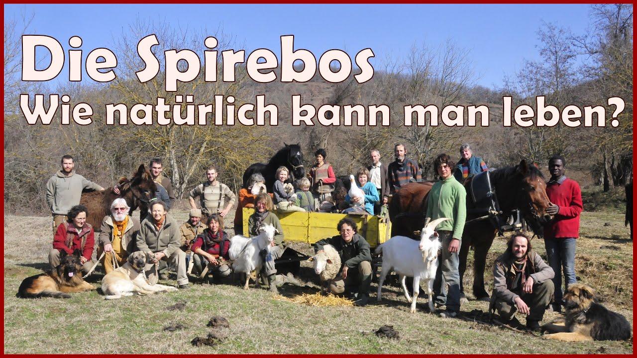 Die Spirebos - wie natürlich kann man leben? Die Selbstversorger Gemeinschaft aus Bulgarien