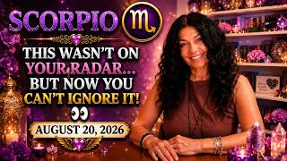 SCORPIO THIS WASN T ON YOUR RADAR BUT NOW YOU CAN T IGNORE IT August 20 2026