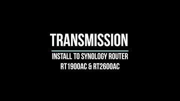 Synology Router RT1900AC & RT2600AC Install Transmission