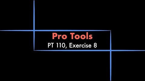 Pro Tools - 110 eBook, Exercise 8 Tutorial