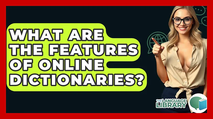 What Are The Features Of Online Dictionaries? - The Language Library