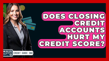 Does Closing Credit Accounts Hurt My Credit Score? - CreditGuide360.com