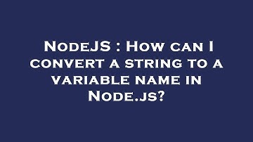 NodeJS : How can I convert a string to a variable name in Node.js?