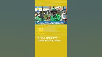 Từ 29/5, Bắc Bộ và Trung Bộ nắng nóng, có nơi trên 36 độ C | Tin mới