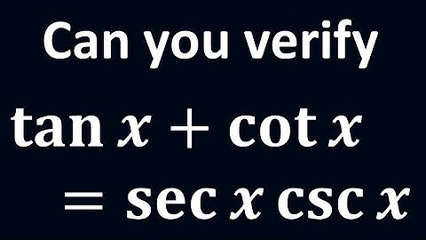 Verify tan x + cot x = sec x cosec x