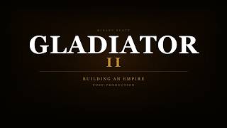 Gladiator II | Building an Empire - Post Production