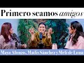 Primero seamos amigos - Maya Alonzo, Madis Sánchez y Meli de Luna #expuestas