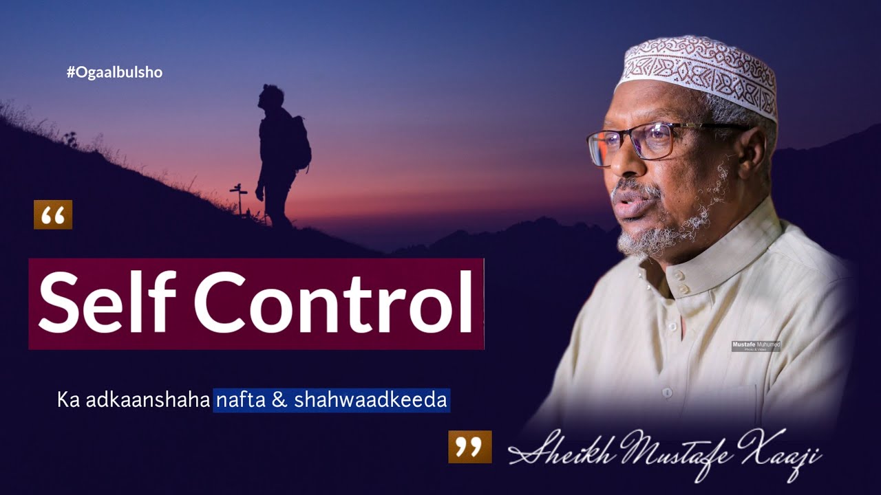 SELF CONTROL!!  Is-xakamaynta Ka Adkaanshiyaha Nafta Iyo Shahwaadkeeda || Sheikh Mustafe Xaaji FULL