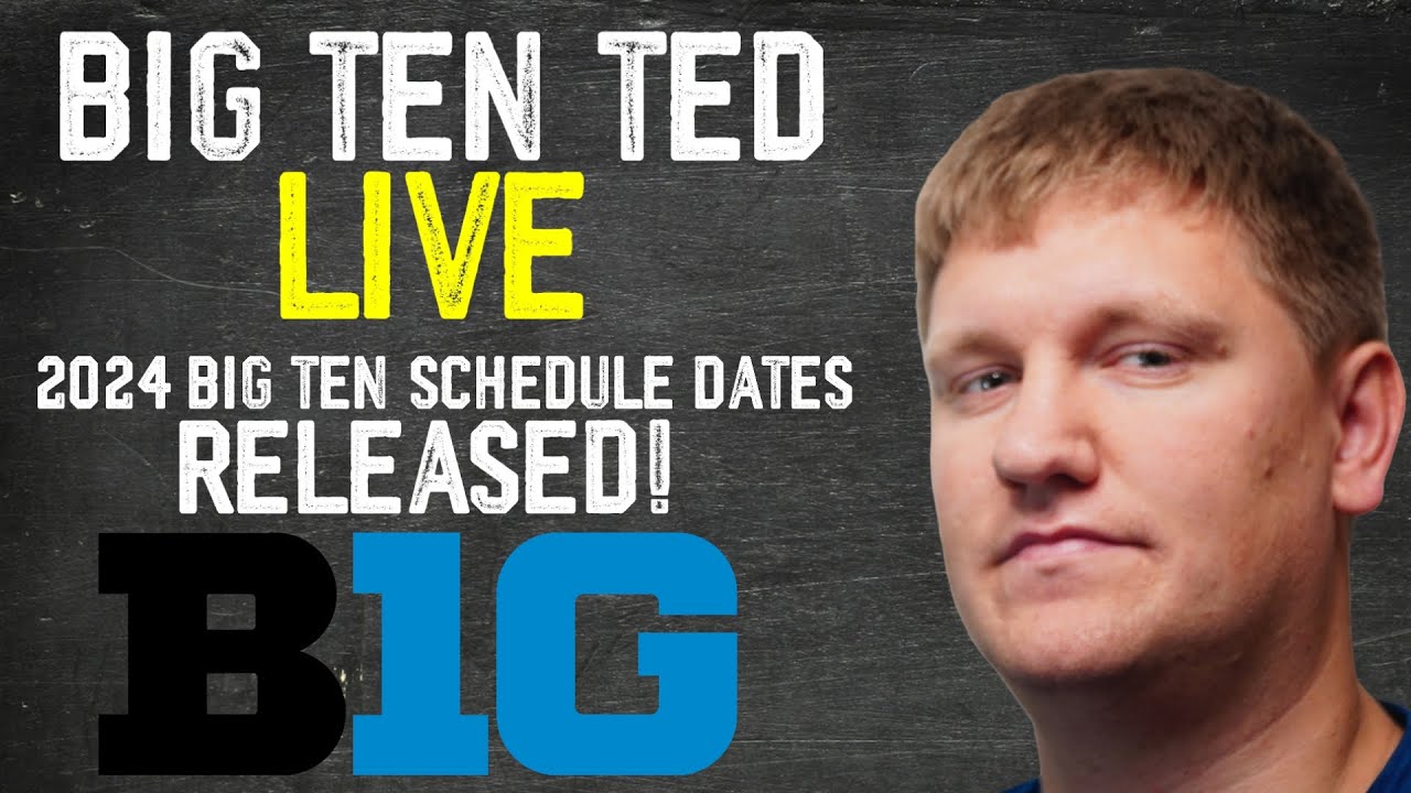 BIG TEN TED LIVE : 2024 Big Ten Schedules WITH DATES RELEASED!