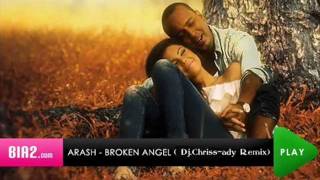 Arash - broken angel ( Dj.Chriss-ady Remix)
