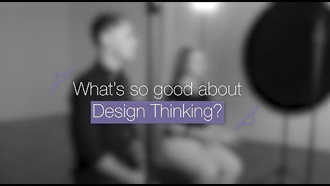What is so good about Design Thinking? | Design Thinking at Monash