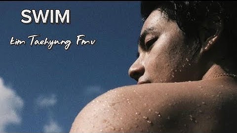 KIM TAEHYUNG - Swim [FMV]