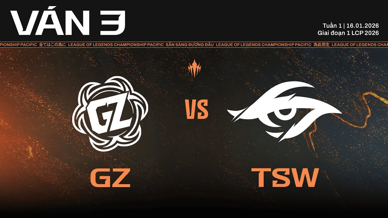 GZ vs TSW | Ván 3 | Vòng Bảng Giai Đoạn 1 LCP 2026