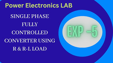 Power Electronics LAB | Exp - 5 | Single Phase Fully Controlled Converter using R & R-L load