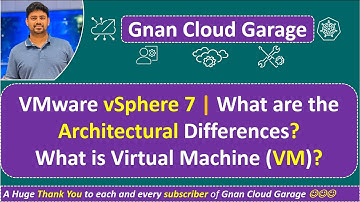 3. Architectural Differences in VMware vSphere 7.0 | Demystifying Virtual Machine (VM) Concept!