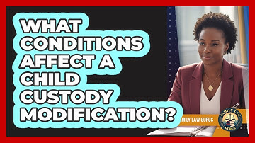 What Conditions Affect A Child Custody Modification?