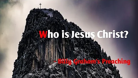 Who is Jesus Christ; Billy Graham's Greatest