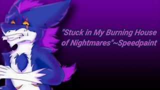 Stuck In My Burning House Of Nightmares~Vent Speedpaint