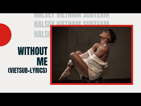 Halsey - Without Me (Lyrics + Vietsub)