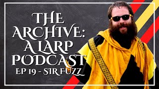 The Archive: A Larp Podcast Ep 19 - Sir Fuzz | Flame Knight and Master Crown of Amtgard