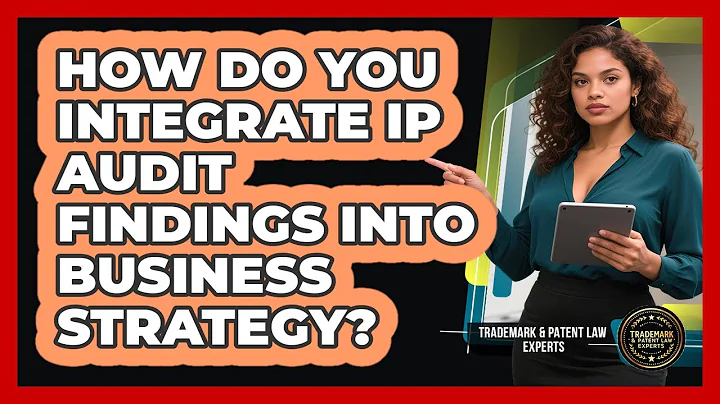 How Do You Integrate IP Audit Findings Into Business Strategy? - Trademark and Patent Law Experts