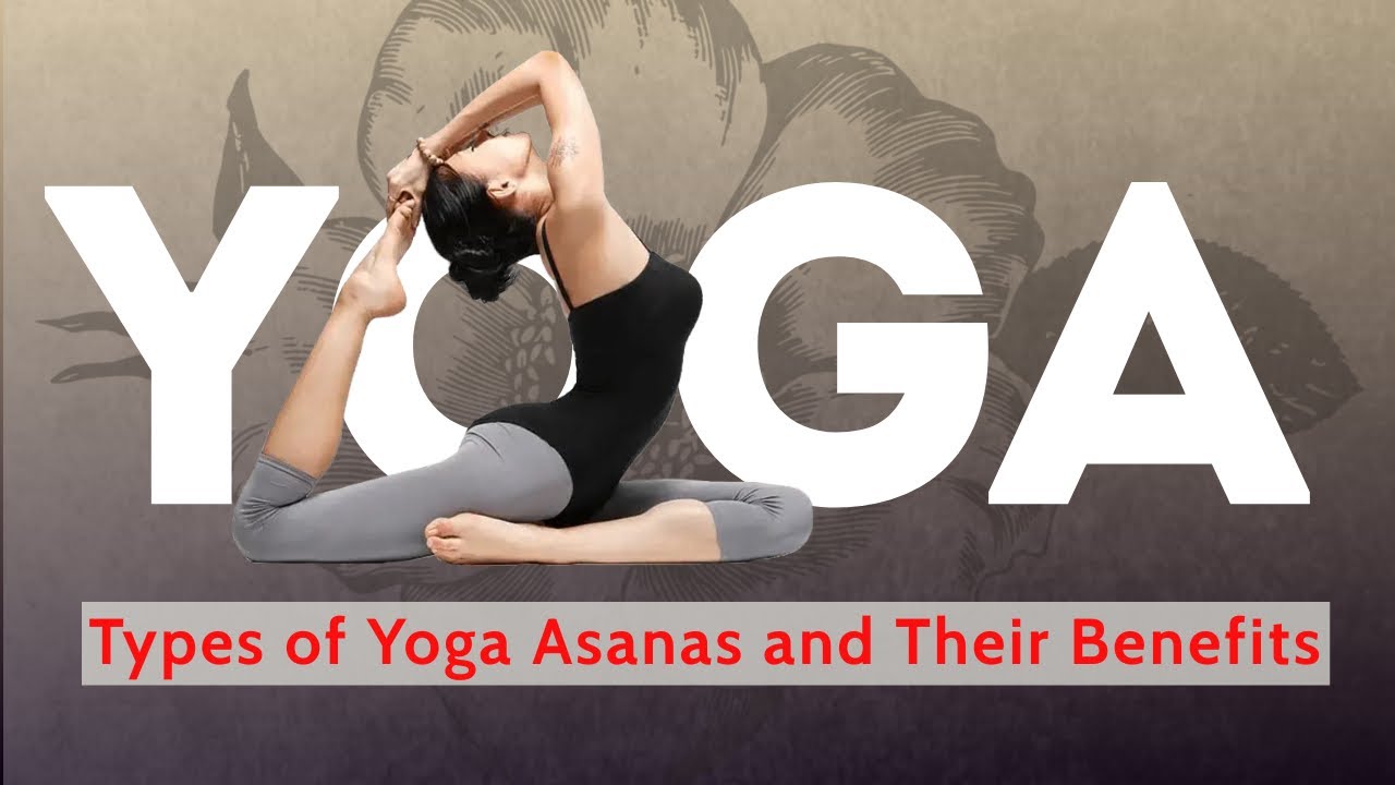 Different Types Of Yoga Asanas And Their Benefits