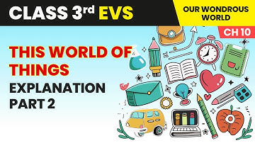 This World of Things - Explanation (Part 2) | Class 3 Environmental Studies Chapter 10 | CBSE 2025