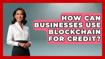 How Can Businesses Use Blockchain For Credit? - Crazy About Credit Cards