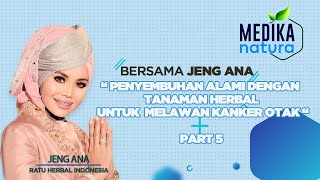 Medika Natura Jeng Ana :Penyembuhan Alami Dengan Tanaman Herbal Untuk Melawan Kanker Otak Part 5
