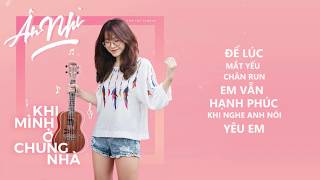 Video thumbnail of "KHI MÌNH Ở CHUNG NHÀ - ÂN NHI | Official Audio Lyrics"