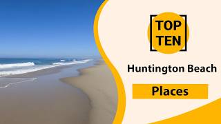 Top 10 Best Places in Huntington Beach, California | Huntington Beach Best Places | USA