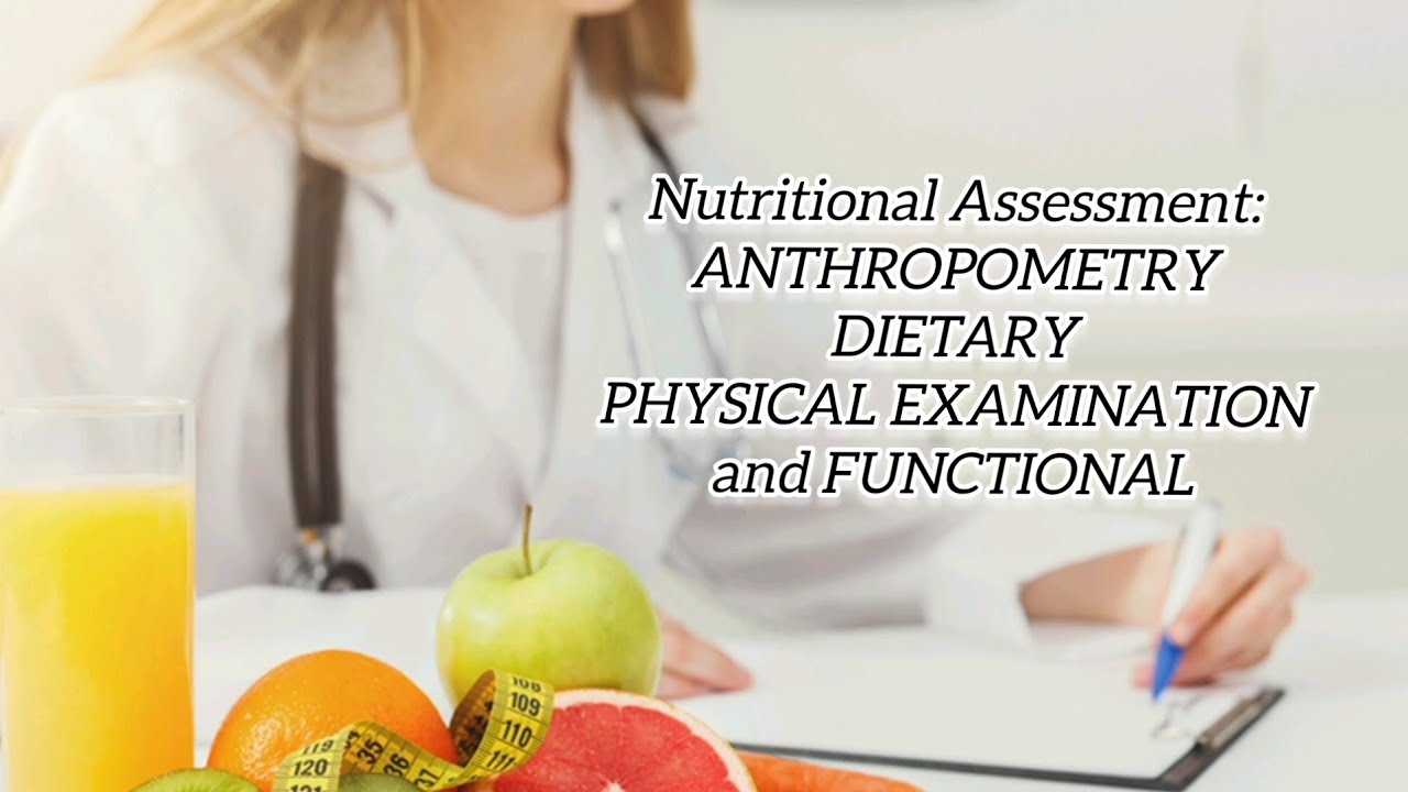Nutritional Assessment "ANTHROPOMETRY, DIETARY, PHYSICAL EXAMINATION