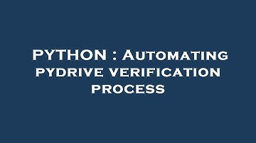 PYTHON : Automating pydrive verification process