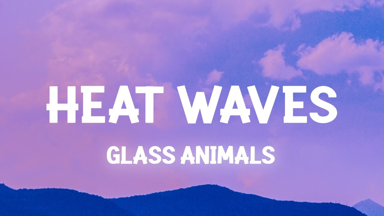 Glass Animals   Heat Waves Slowed Lyrics