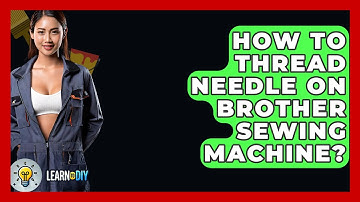 How To Thread Needle On Brother Sewing Machine? - LearnToDIY360.com