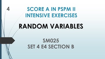 Random Variables SM025 SET 4 E4 (B) - SCORE A in PSPM II