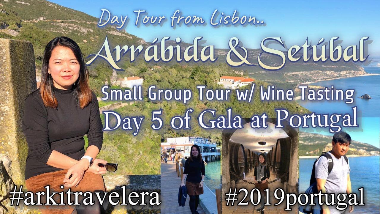 Day Tour from Lisbon, Arrábida & Setúbal Small Group Tour w/ Wine Tasting, Day 5 of Gala at Portugal