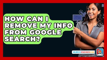How Can I Remove My Info From Google Search? - SearchEnginesHub.com