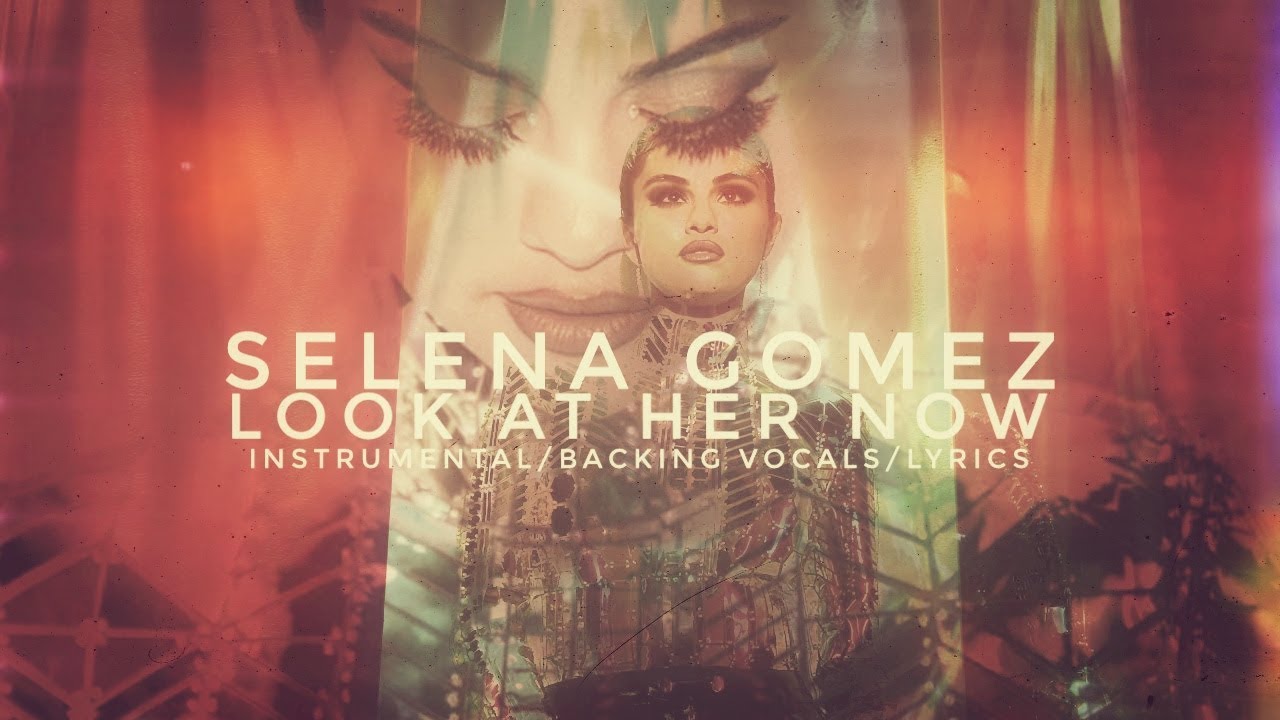 Selena Gomez - Look At Her Now (Instrumental/Backing Vocals/Lyrics)