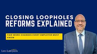 Closing Loopholes Reforms Explained | Fair Work Changes Every Employer Must Know