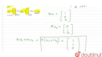 If `A =((1,0,0),(2,1,0),(3,2,1)) u_(1) and u_(2)` are the column matrices such  that `Au_(1) = ((