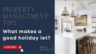 What makes a good holiday let? Property Management Tips - Simple Getaway