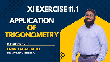 XI EXERCISE 11.1 QUESTION 2,3,4,5 | APPLICATION OF TRIGONOMETRY | ENGR. TAHA SHAHID