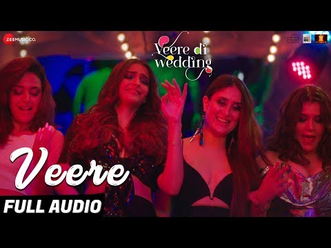 Veere - Full Audio | Veere Di Wedding | Kareena Kapoor Khan, Sonam Kapoor Ahuja, Swara & Shikha