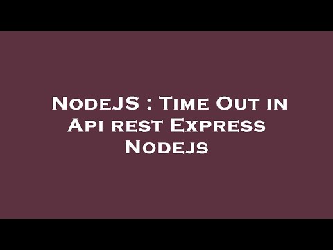 NodeJS : Time Out in Api rest Express Nodejs