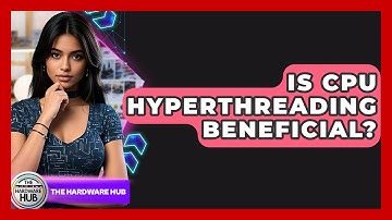 Is CPU Hyperthreading Beneficial? - The Hardware Hub