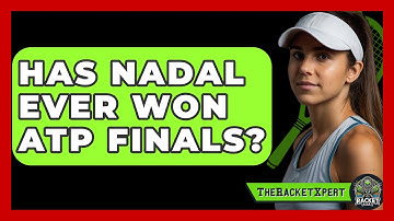 Has Nadal Ever Won ATP Finals? - The Racket Xpert