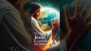Tú eres Jesús, la redención del mundo