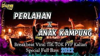 DJ PERLAHAN X ANAK KAMPUNG Breakbeat Viral TIK TOK FYP Kalian Special Full Bass 2022