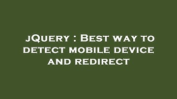 jQuery : Best way to detect mobile device and redirect